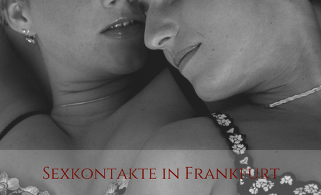 Sexkontakte in Frankfurt finden Sexkontakte Frankfurt