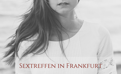 Anbieter für Sextreffen in Frankfurt finden Sextreffen Frankfurt