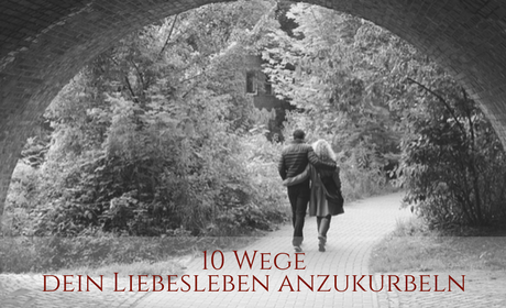 Tipps um Liebesleben anzukurbeln